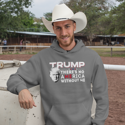 TRUMP: There's No America Without Me Hoodie